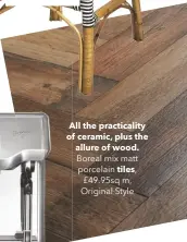  ??  ?? All the practicali­ty of ceramic, plus the allure of wood. Boreal mix matt
porcelain tiles, £49.95sq m, Original Style