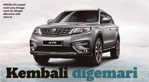  ??  ?? PROTON X70 menjadi model yang ditunggu ramai dan dijangka dilancarka­n akhir tahun ini.