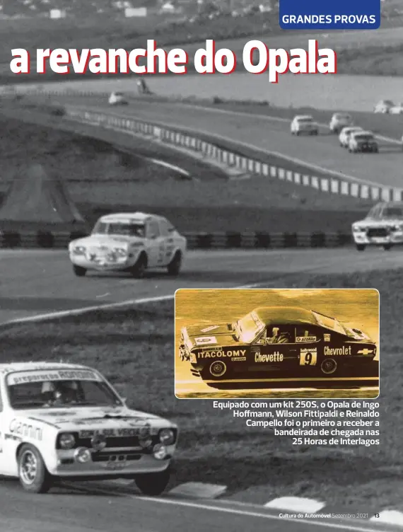  ??  ?? Equipado com um kit 250S, o Opala de Ingo Hoffmann, Wilson Fittipaldi e Reinaldo Campello foi o primeiro a receber a bandeirada de chegada nas 25 Horas de Interlagos