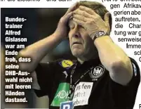  ??  ?? Bundestrai­ner Alfred Gislason war am Ende froh, dass seine DHB-Auswahl nicht mit leeren Händen dastand.
