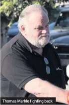  ??  ?? Thomas Markle fighting back