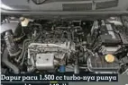  ??  ?? Dapur pacu 1.500 cc turbo-nya punya tenaga hingga 140 dk
