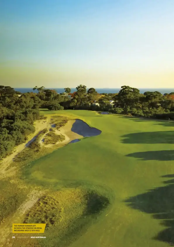  ??  ?? THE FAIRWAY BUNKER LEFT DICTATES THE STRATEGY ON ROYAL MELBOURNE WEST’S 10TH HOLE.