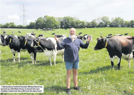  ??  ?? Glastonbur­y Festival founder Michael Eavis has teamed up with Wyke Farms to launch his own Cheddar made from the milk from his dairy herd