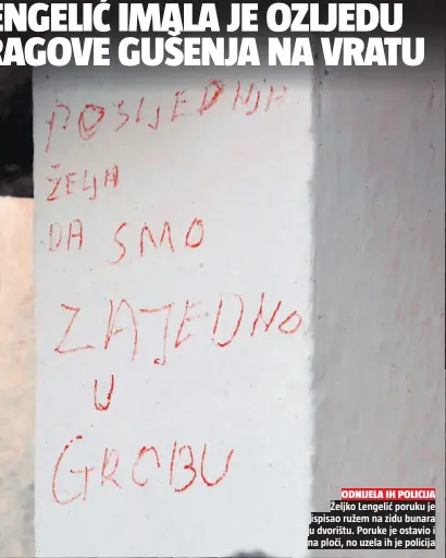  ??  ?? Željko Lengelić poruku je ispisao ružem na zidu bunara u dvorištu. Poruke je ostavio i na ploči, no uzela ih je policija
ODNIJELA IH POLICIJA