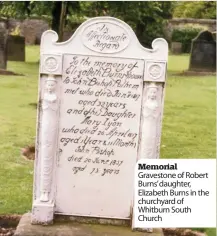  ??  ?? Memorial Gravestone of Robert Burns’ daughter, Elizabeth Burns in the churchyard of Whitburn South Church