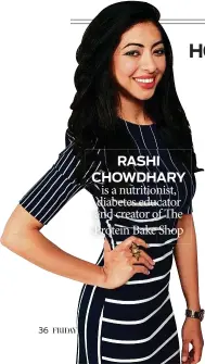  ??  ?? RASHI CHOWDHARY is a nutritioni­st, diabetes educator and creator of The Protein Bake Shop