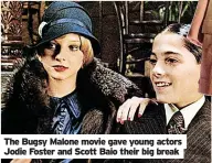  ?? ?? The Bugsy Malone movie gave young actors Jodie Foster and Scott Baio their big break