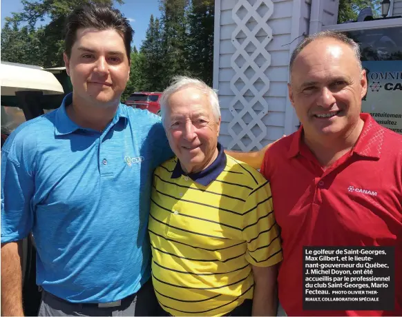  ?? PHOTO OLIVIER THERRIAULT, COLLABORAT­ION SPÉCIALE ?? Le golfeur de Saint-georges, Max Gilbert, et le lieutenant-gouverneur du Québec, J. Michel Doyon, ont été accueillis par le profession­nel du club Saint-georges, Mario Fecteau.