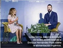  ??  ?? Luisa Serna, editora asociada de Quién, entrevista­ndo a Enrique Hernández Pons sobre la alimentaci­ón orgánica.