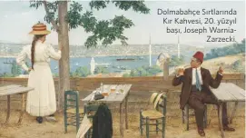  ?? ?? Dolmabahçe Sırtlarınd­a Kır Kahvesi, 20. yüzyıl başı, Joseph Warniazarz­ecki.