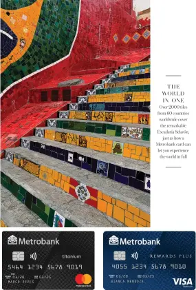  ??  ?? Over 2000 tiles from 60 countries worldwide cover the remarkable Escadaria Selarón, just as how a Metrobank card can let you experience the world in full