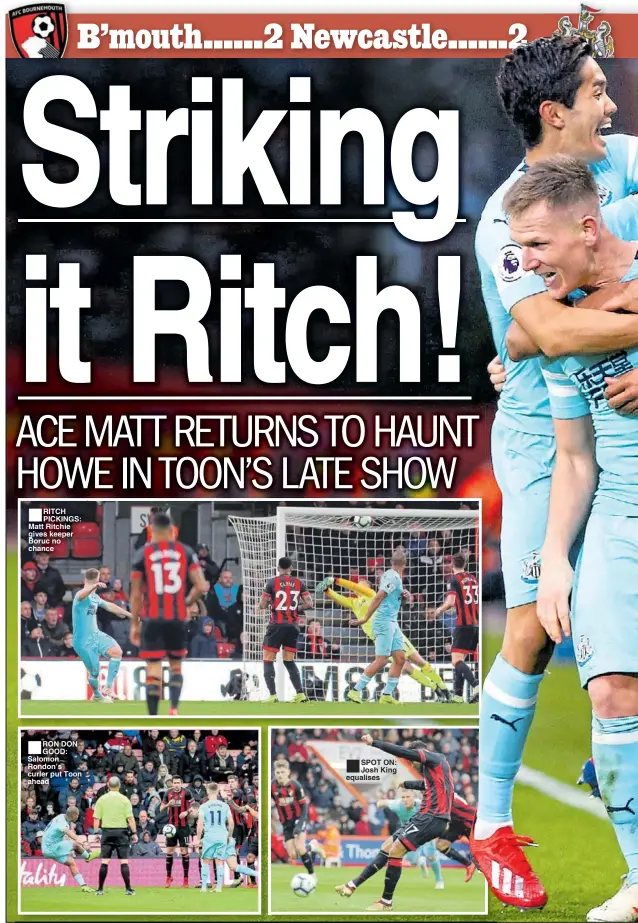  ??  ?? RITCH PICKINGS: Matt Ritchie gives keeper Boruc no chance RON DON GOOD: Salomon Rondon’s curler put Toon ahead SPOT ON: Josh King equalises