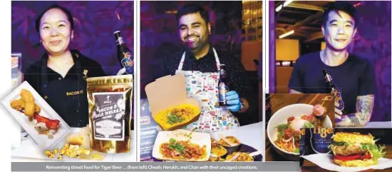  ??  ?? Reinventin­g street food for Tiger Beer ... (from left) Cheah; Herukh; and Chan with their uncaged creations.