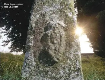  ??  ?? Stone in graveyard, Tara Co Meath