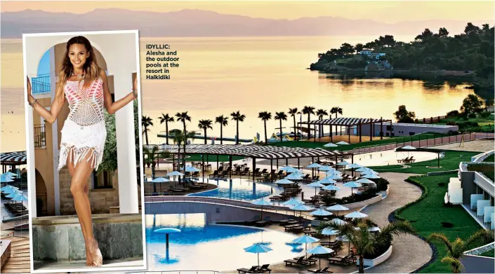  ??  ?? IDYLLIC: Alesha and the outdoor pools at the resort in Halkidiki