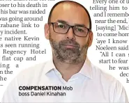  ?? ?? COMPENSATI­ON Mob boss Daniel Kinahan