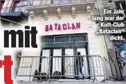  ??  ?? Ein Jahr lang war der
Kult-Club „Bataclan“
dicht.