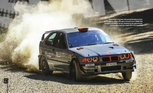  ??  ?? Returning to the fray was young Rangiora driver Ari Pettigrew, who once again showed how a BMW E36 Compact should be driven, displaying the spectacula­r driving style that has made him a fan favourite