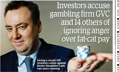  ??  ?? Facing a revolt: GVC investors voted against Kenny Alexander’s pay two years running