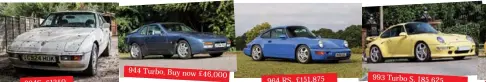  ??  ?? 924S, £1350 944 Turbo, Buy now £ 46,000 964 RS, £151,875 993 Turbo S, 185,625 £229,500 Ruf Rturbo, Buy now