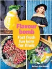  ?? ?? Flavourbom­b by Belinda Macdonald, Random House NZ, $45