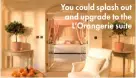  ?? ?? You could splash out and upgrade to the L’orangerie suite