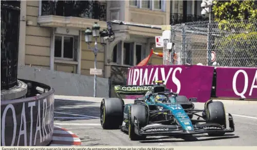  ?? // AFP ?? Fernando Alonso, en acción ayer en la segunda sesión de entrenamie­ntos libres en las calles de Mónaco