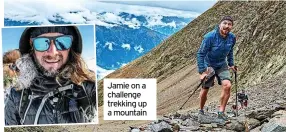  ?? ?? Jamie on a challenge trekking up a mountain
