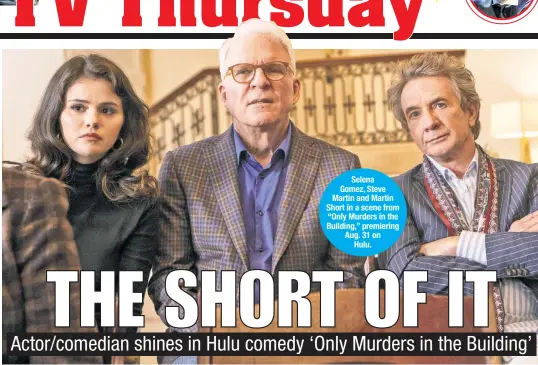  ??  ?? Selena Gomez, Steve Martin and Martin Short in a scene from “Only Murders in the Building,” premiering Aug. 31 on Hulu.