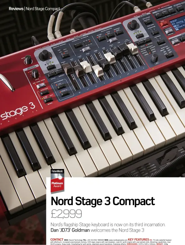  ??  ?? CONTACT KEY FEATURES
WHO: Sound Technology TEL: +44 (0)1462 480000 WEB: www.nordkeyboa­rds.com I/O: 73-note waterfall keybed with aftertouch, increased piano/sample memory. C2D organ engine with real drawbars. Lead A1 synth engine with user-sample...