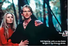  ??  ?? Still fighting: with co-star Robin
Wright in The Princess Bride.