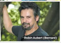  ??  ?? Robin Aubert (Bernard)