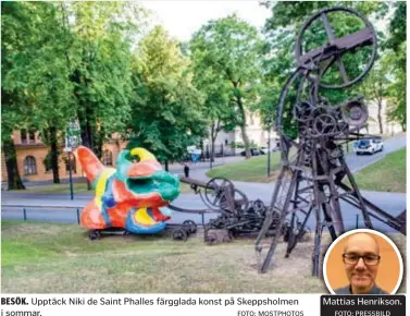  ?? FOTO: MOSTPHOTOS ?? BESÖK. Upptäck Niki de Saint Phalles färgglada konst på Skeppsholm­en i sommar.