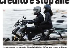  ??  ?? Un po’ scooter, un po’ moto: l’Honda X-ADV da 745 cc è da strada e off-road