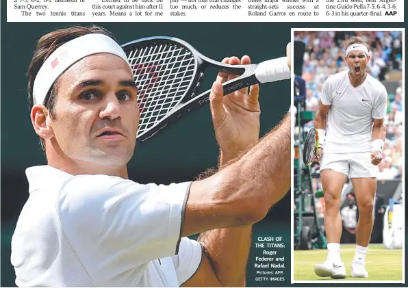  ?? Pictures: AFP, GETTY IMAGES ?? CLASH OF THE TITANS: Roger Federer and Rafael Nadal.