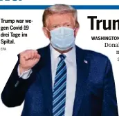  ??  ?? Trump war wegen Covid-19 drei Tage im Spital.
EPA