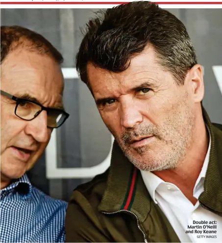  ?? GETTY IMAGES ?? Double act: Martin O’Neill and Roy Keane