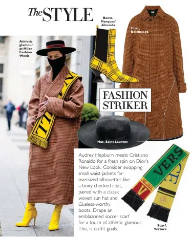  ??  ?? Athletic glamour at Milan Fashion Week Boots, Marques’ Almeida Hat, Saint Laurent Coat, Balenciaga Scarf, Versace