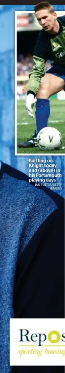  ?? IAN TUTTLE/GETTY IMAGES ?? Battling on: Knight today and (above) in his Portsmouth playing days