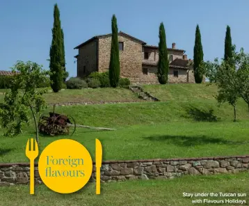  ??  ?? Stay under the Tuscan sun with Flavours Holidays