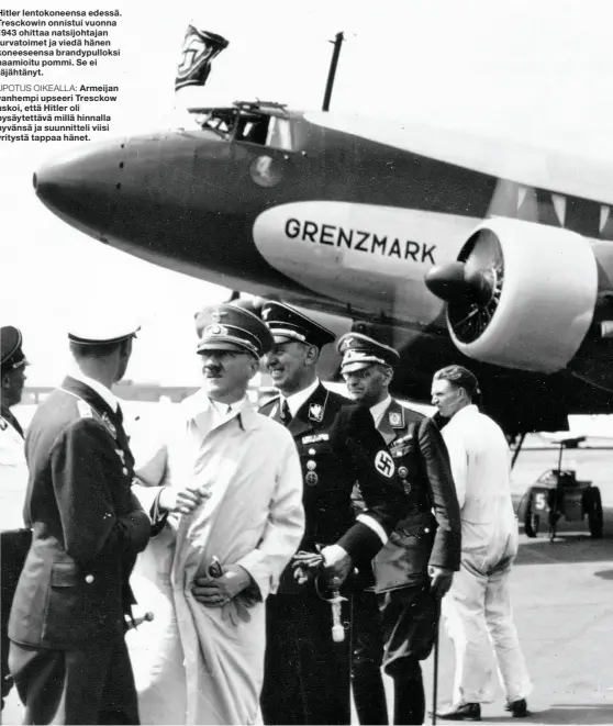  ??  ?? Hitler lentokonee­nsa edessä. Tresckowin onnistui vuonna 1943 ohittaa natsijohta­jan turvatoime­t ja viedä hänen koneeseens­a brandypull­oksi naamioitu pommi. Se ei räjähtänyt.