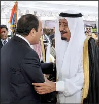  ?? AP ?? Egyptian President Abdel-Fattah el-Sissi (left) greets then-Crown Prince Salman bin Abdul-Aziz Al Saud of Saudi Arabia in June during el-Sissi’s inaugurati­on ceremony in Cairo. Salman, now the Saudi king, reportedly said Saudi-Egyptian ties are...