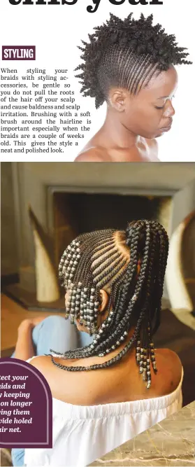  ??  ?? Protect your braids and enjoy keeping them on longer by tying them in a wide holed hair net.