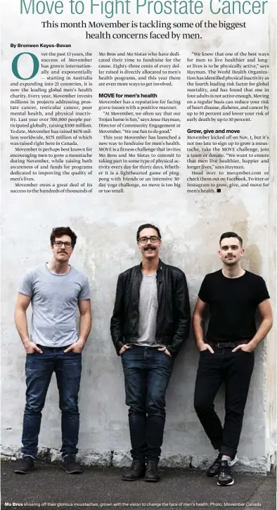  ??  ?? Mo Bros showing off their glorious moustaches, grown with the vision to change the face of men’s health. Photo: Movember Canada