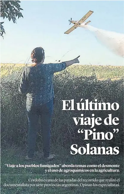  ??  ?? Relatos. La fumigación descontrol­ada hace estragos en muchos pueblos del interior argentino.