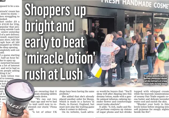  ??  ?? A queue outside Lush in Belfast yesterday ahead
of the delivery of a new cream (left) to help sleep