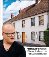  ??  ?? ‘THREAT’: Heston Blumenthal and his Fat Duck restaurant