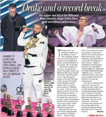  ?? Drake took home 13 trophies, winning top honours; (above, right) Celine Dion sang her hit song, My Heart Will Go On PHOTO: MARIO ANZUONI/REUTERS PHOTO: MARIO ANZUONI/REUTERS ??