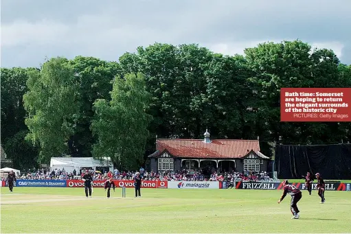  ?? PICTURES: Getty Images ?? Bath time: Somerset are hoping to return the elegant surrounds of the historic city